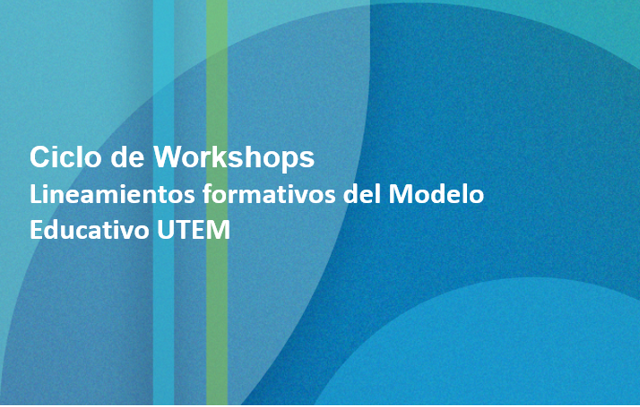 Workshop: Lineamientos Curriculares del Modelo Educativo UTEM